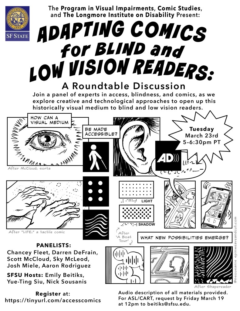 Blind Comics Poster Mar 2021
Poster for March 19 roundtable event - including list of panelists, organizers, event details. Comics-style panels that show some different ways comics are adapting for blind/low vision readers - including tactile, haptic, and audio