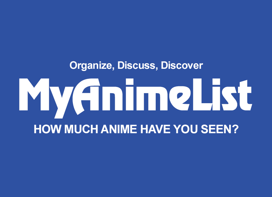 MyAnimeList Cover Image. Text reads: Organize, Discuss, Discover MyAnimeList HOW MUCH ANIME HAVE YOU SEEN?